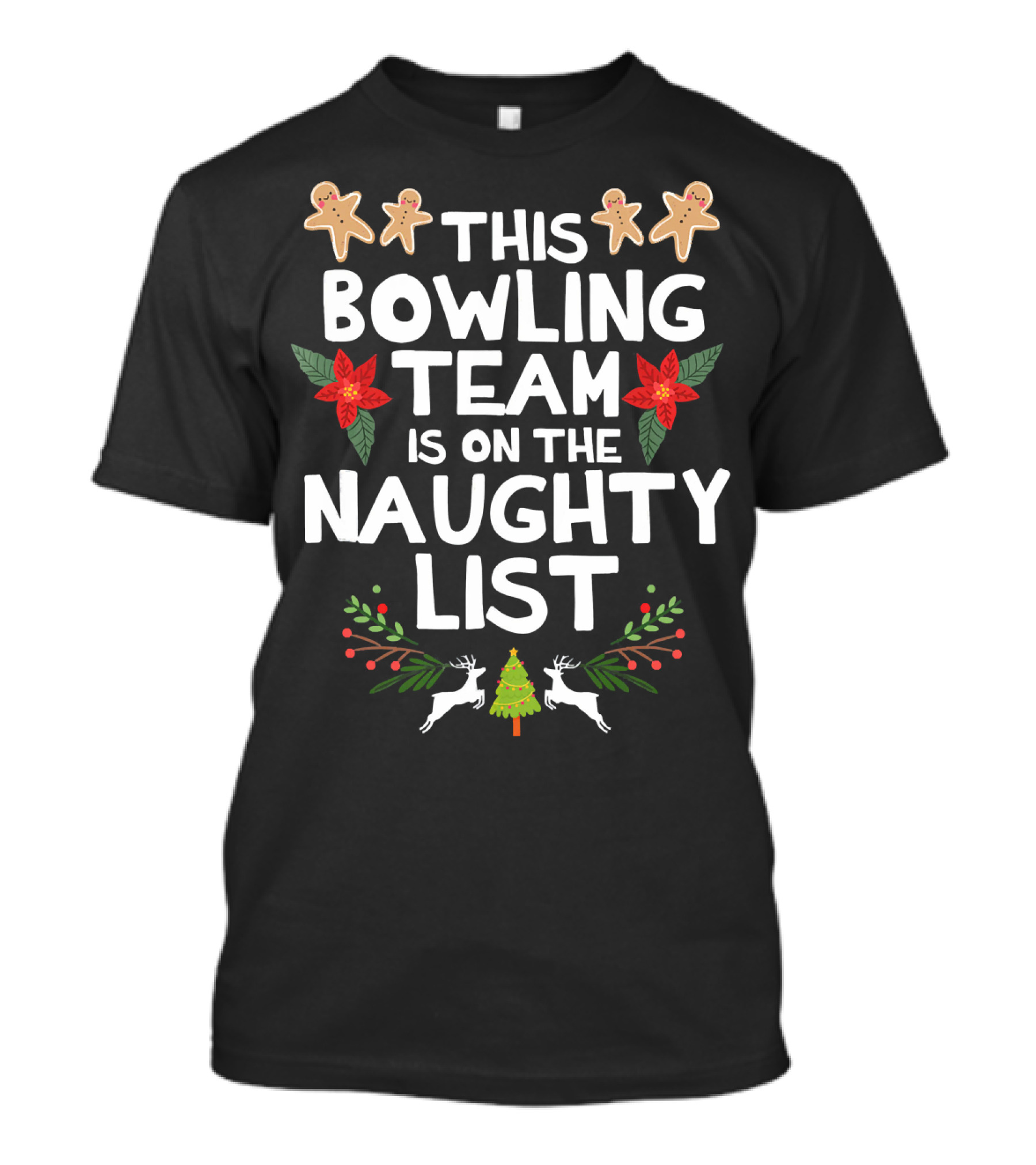 This Bowling Team Is On The Naughty List Gingerbread Poinsettia Reindeer Christmas Tree T-Shirt