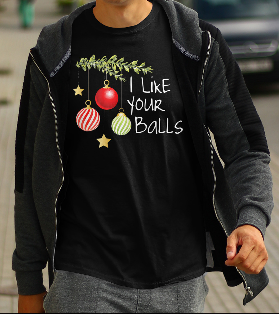 I Like Your Balls Christmas Ornament Humor T-Shirt