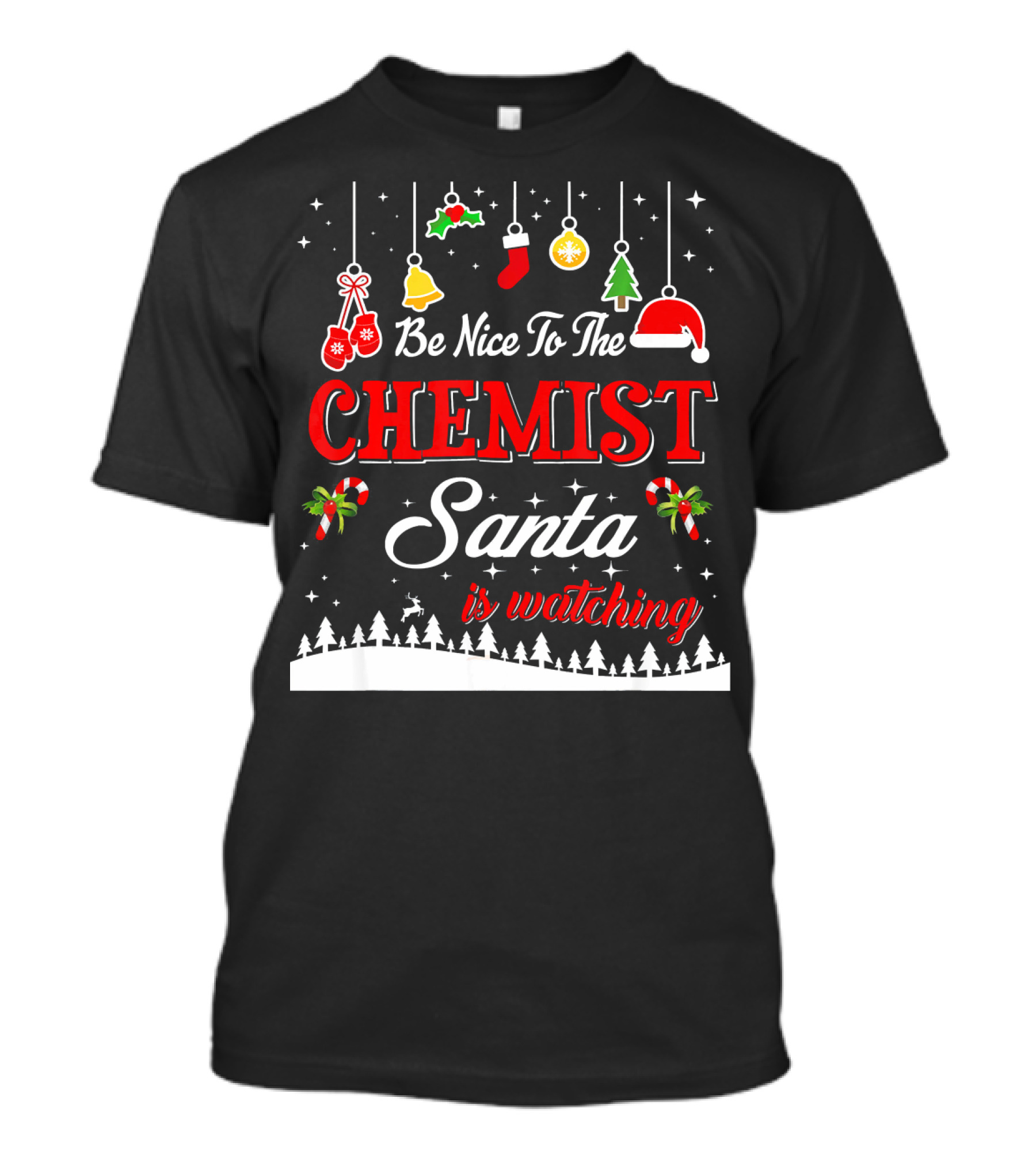Be Nice To The Chemist Santa Is Watching Holiday T-Shirt