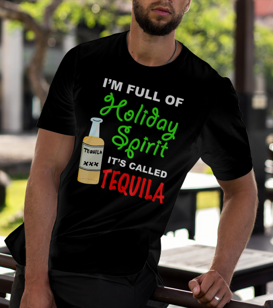 I'm Full Of Holiday Spirit It's Called Tequila T-Shirt