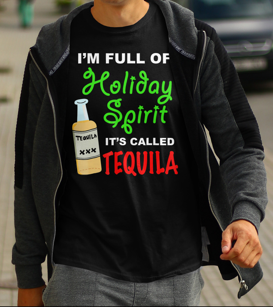 I'm Full Of Holiday Spirit It's Called Tequila T-Shirt