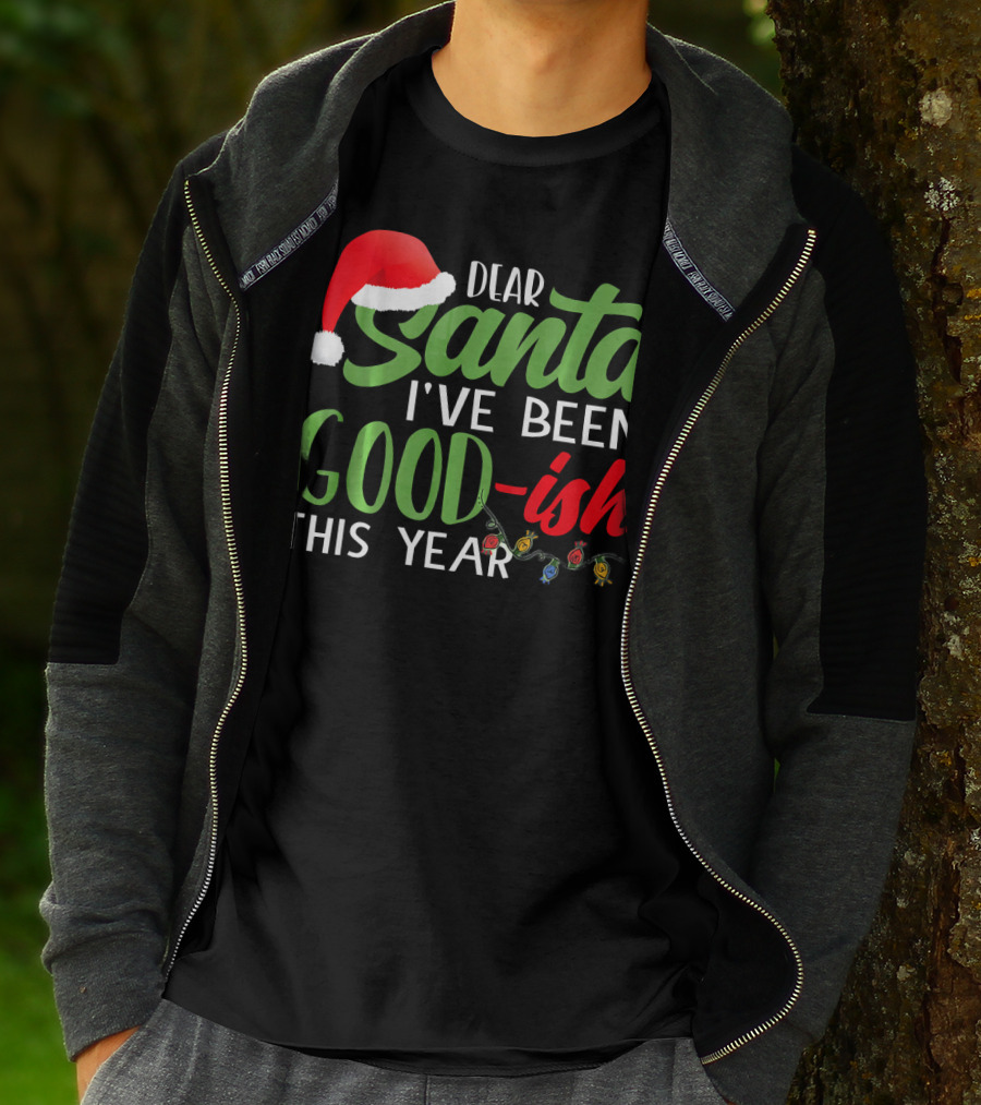 Dear Santa I've Been Goodish This Year With Christmas Lights And Santa Hat T-Shirt