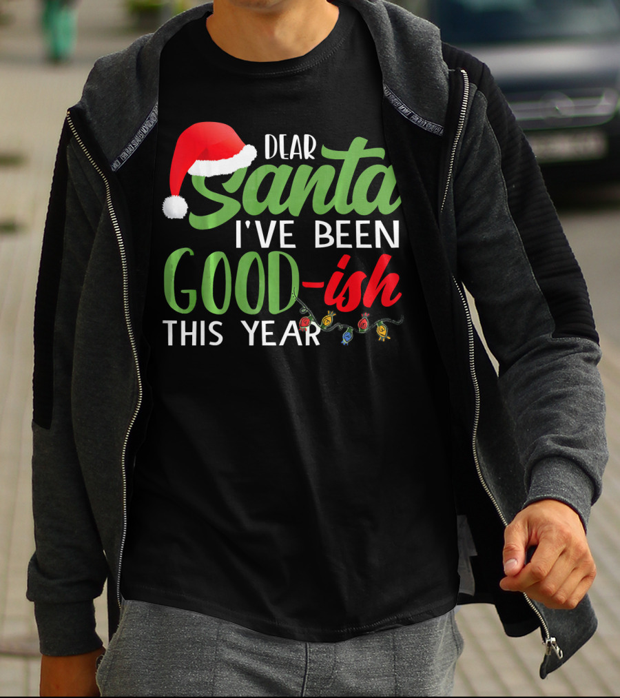 Dear Santa I've Been Goodish This Year With Christmas Lights And Santa Hat T-Shirt