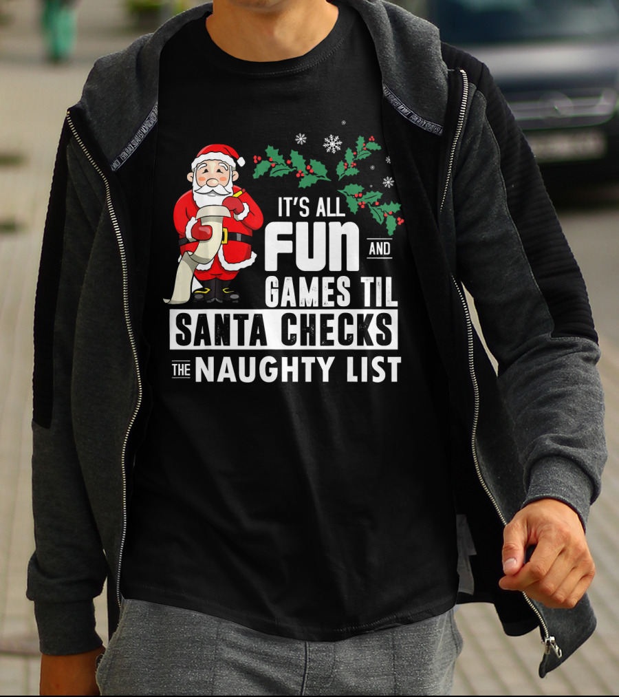 It's All Fun And Games Til Santa Checks The Naughty List T-Shirt
