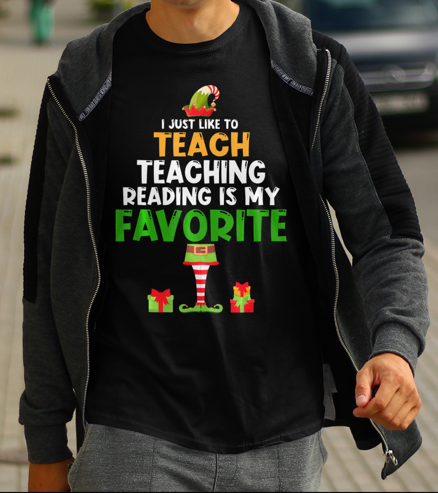 I Just Like To Teach Teaching Reading Is My Favorite Christmas Elf Gifts T-Shirt