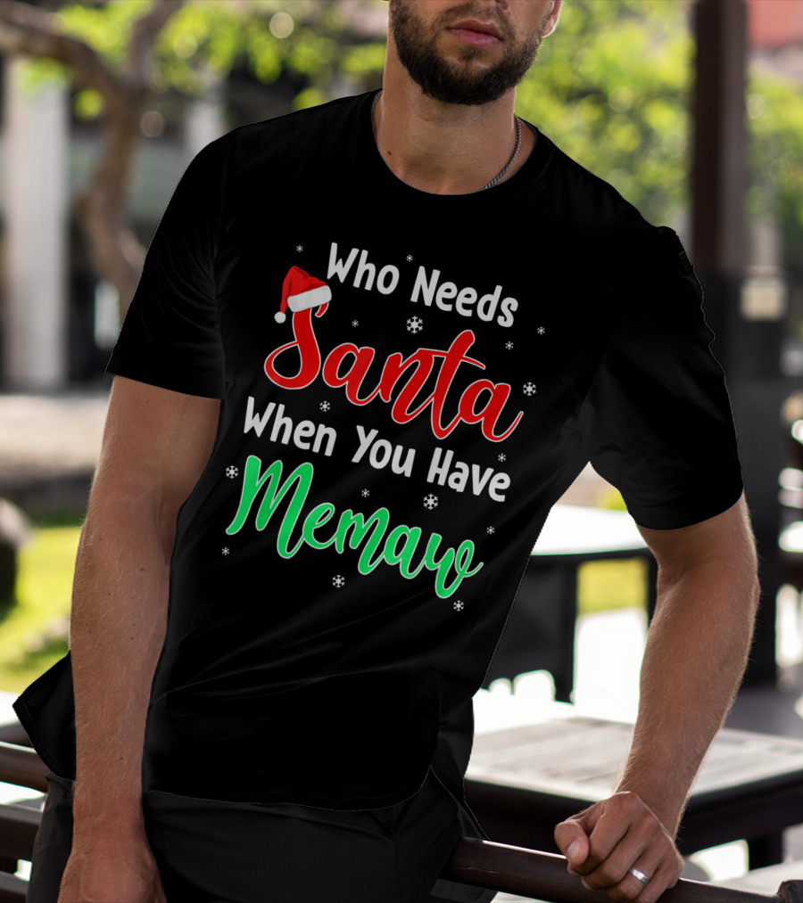 Who Needs Santa When You Have Memaw Christmas Hat And Snowflakes T-Shirt