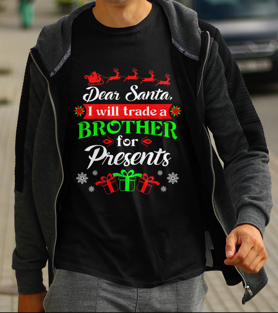 Dear Santa I Will Trade Brother For Presents T-Shirt