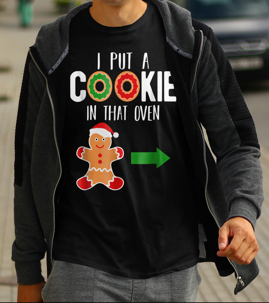 I Put A Cookie In That Oven Dad Gingerbread Christmas Holiday T-Shirt