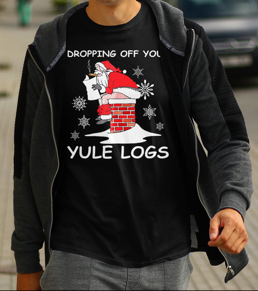 Dropping Off Your Yule Logs Santa Chimney Humor T-Shirt