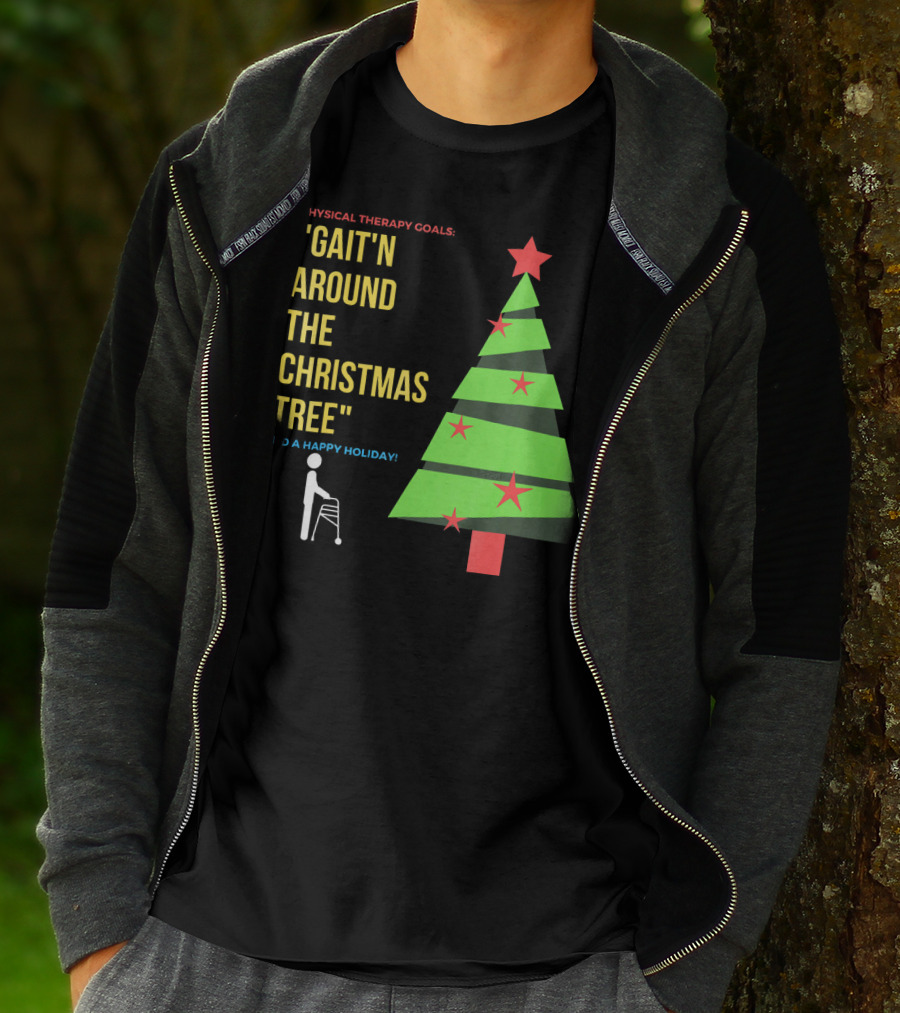 Physical Therapy Goals Gait'n Around The Christmas Tree And A Happy Holiday T-Shirt