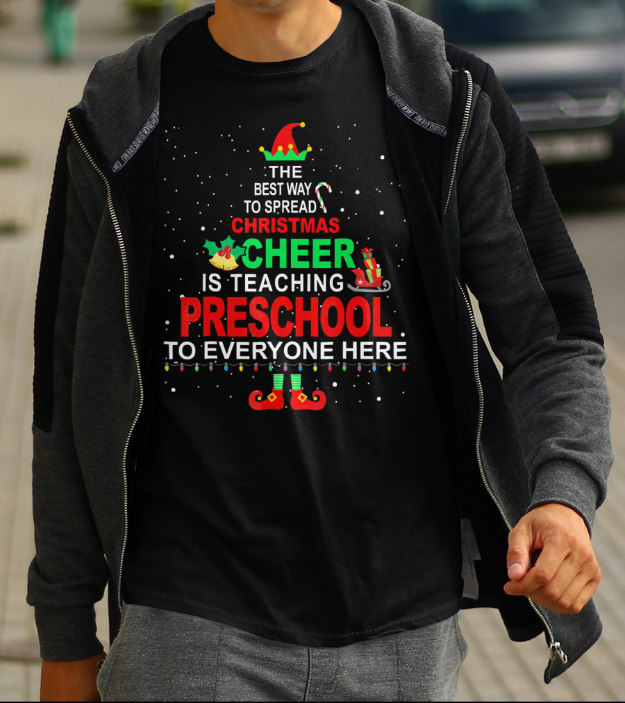 The Best Way To Spread Christmas Cheer Is Teaching Preschool To Everyone Here Elf T-Shirt