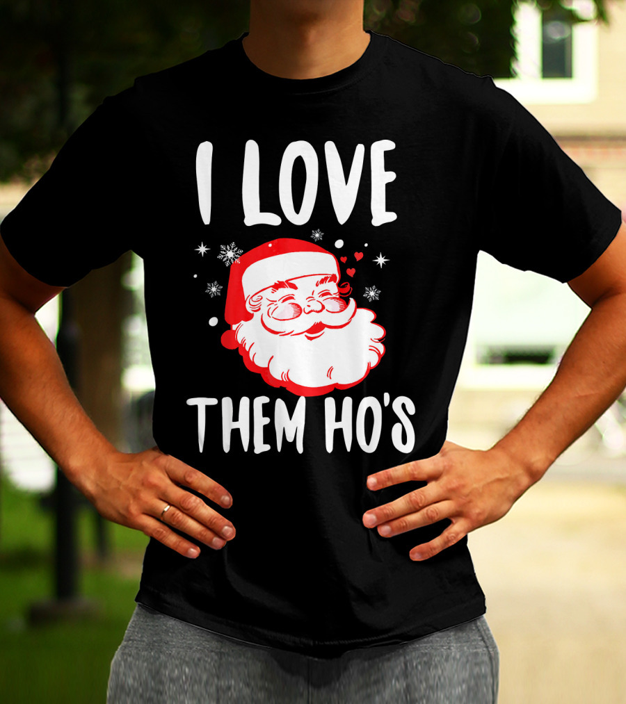 I Love Them Ho's Santa Christmas Humor T-Shirt