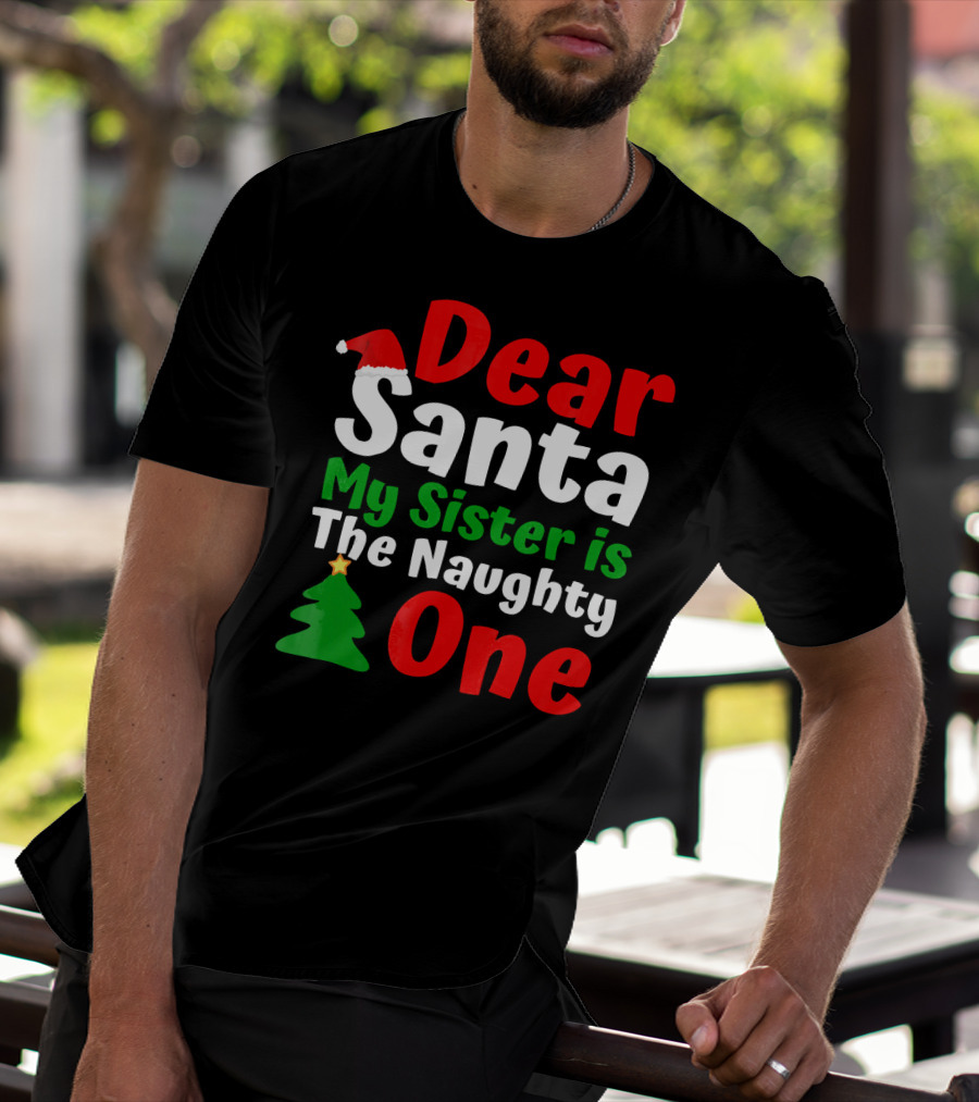 Dear Santa My Sister Is The Naughty One Christmas Tree Santa Hat T-Shirt