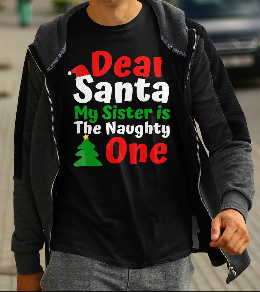 Dear Santa My Sister Is The Naughty One Christmas Tree Santa Hat T-Shirt