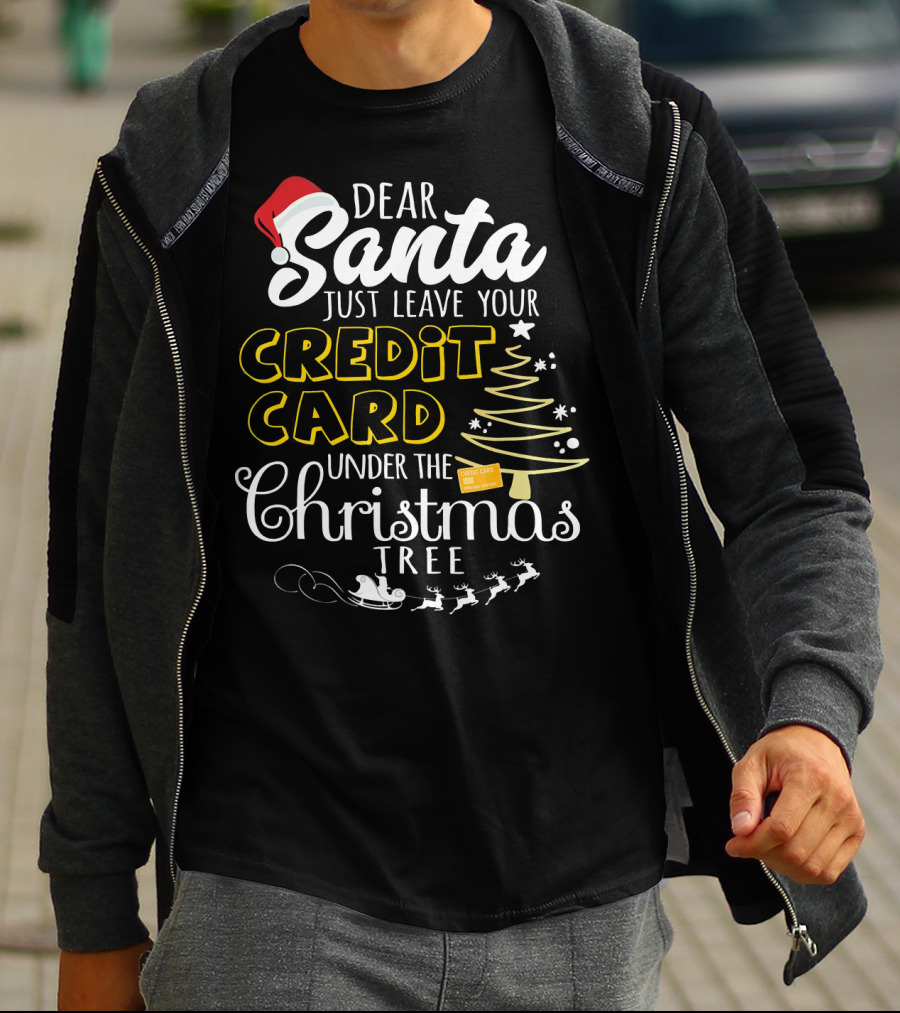 Dear Santa Just Leave Your Credit Card Under The Christmas Tree T-Shirt