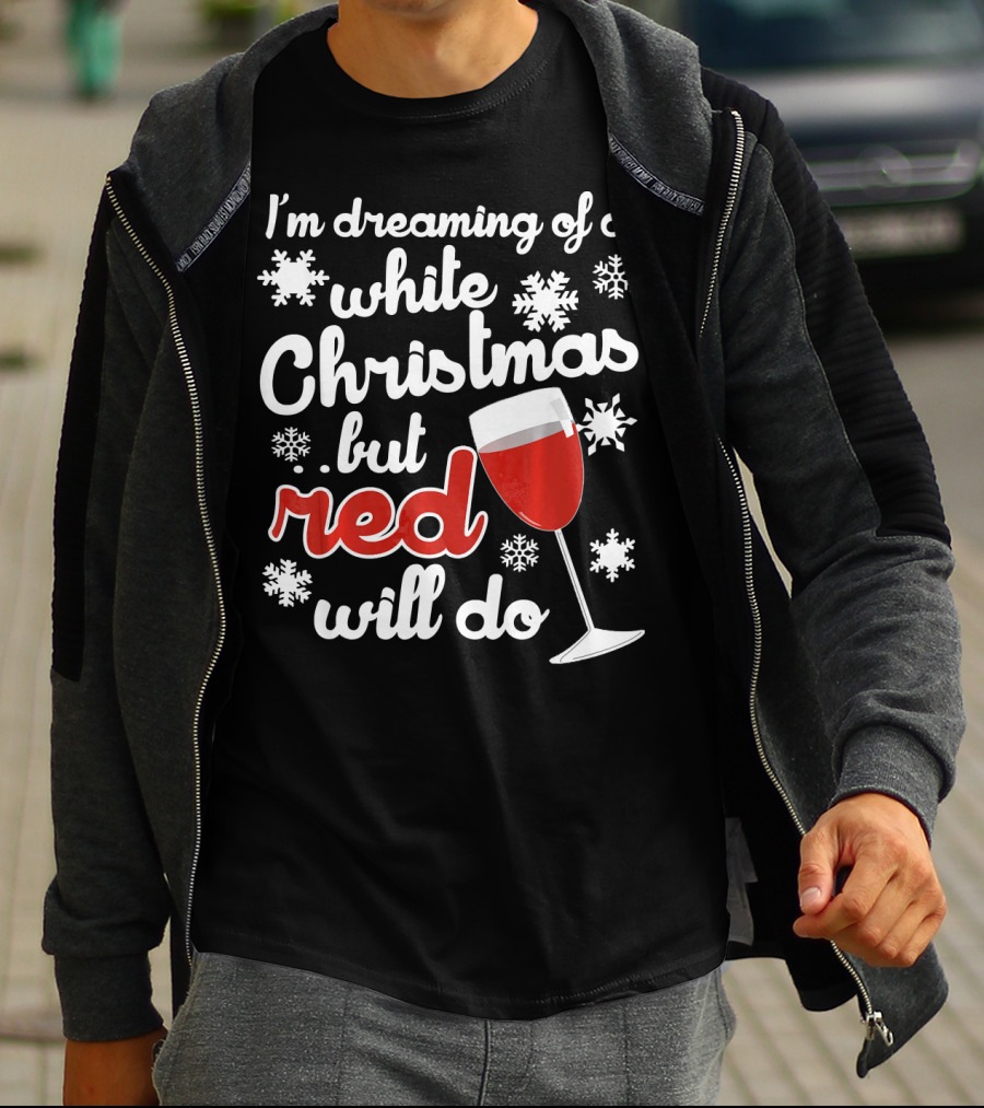 I'm Dreaming Of A White Christmas But Red Will Do Snowflakes Wine Glass T-Shirt