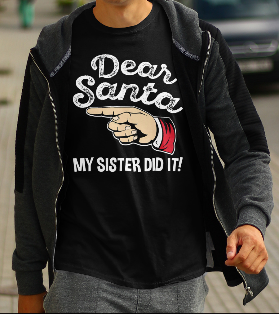 Dear Santa My Sister Did It Family Santa Finger Pointing Christmas T-Shirt