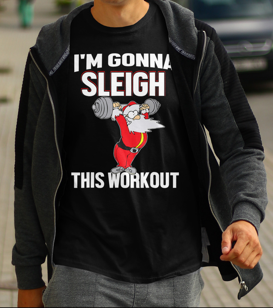 I'm Gonna Sleigh This Workout Santa Lifting Weights T-Shirt