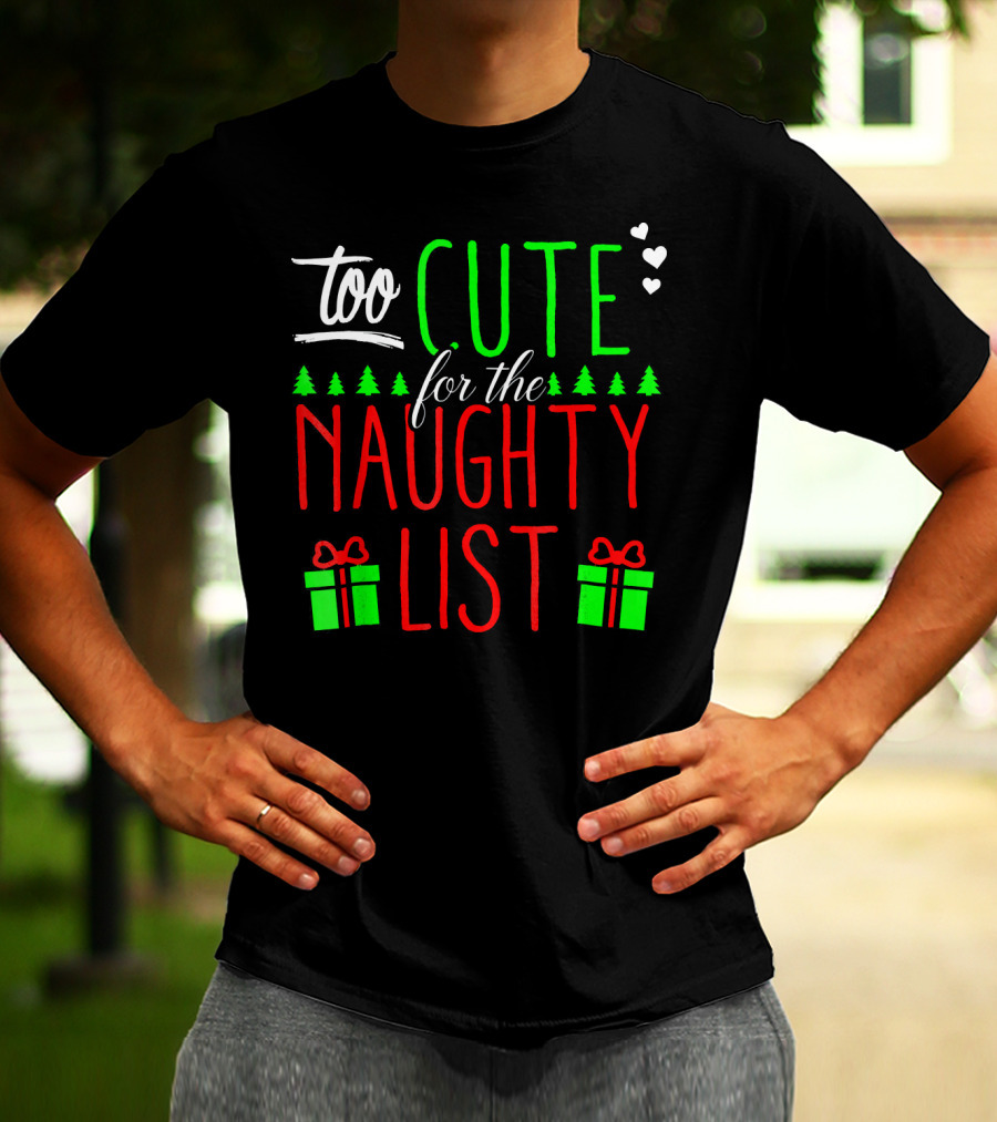 Too Cute For The Naughty List Christmas Santa Hearts Gifts Trees T-Shirt
