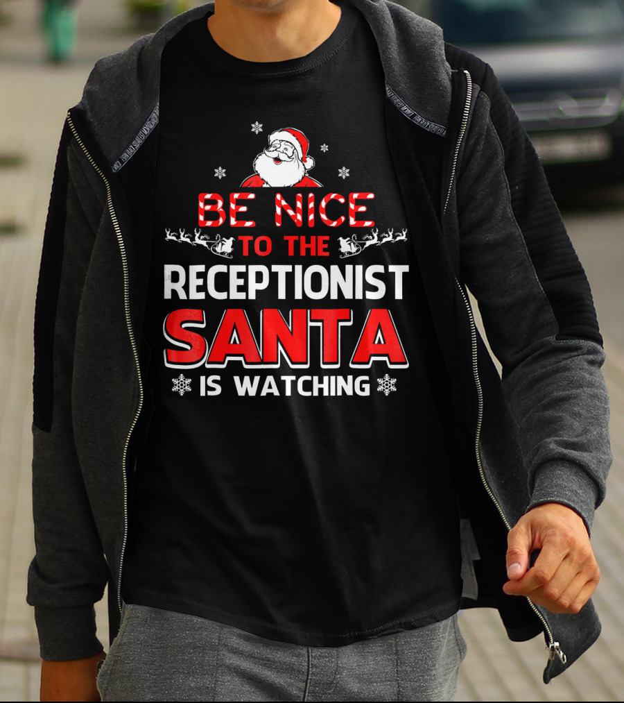Be Nice To The Receptionist Santa Is Watching T-Shirt
