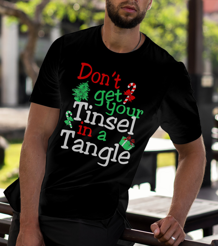 Don't Get Your Tinsel In A Tangle Christmas Tree Candy Cane Gift T-Shirt