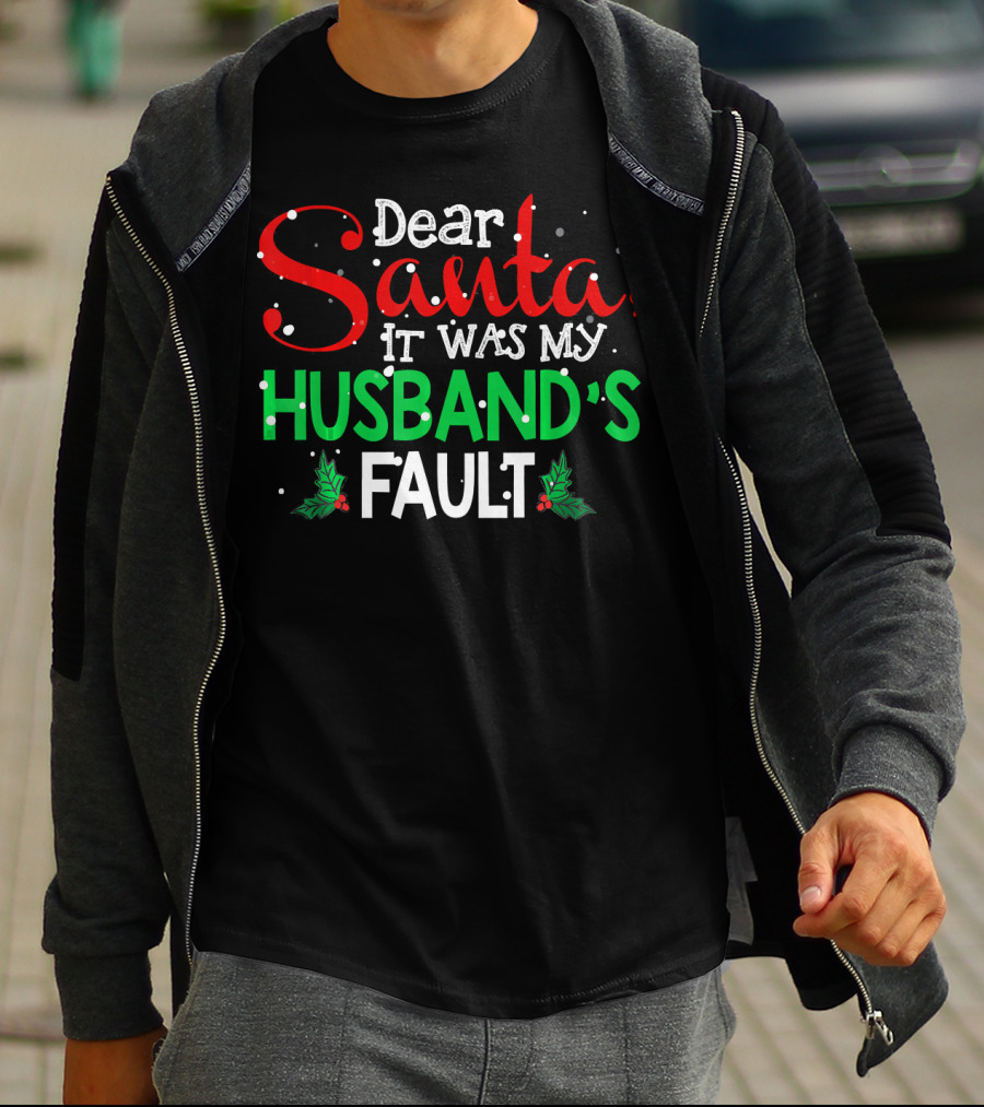 Dear Santa It Was My Husband's Fault Christmas Humor With Holly And Snowflakes T-Shirt