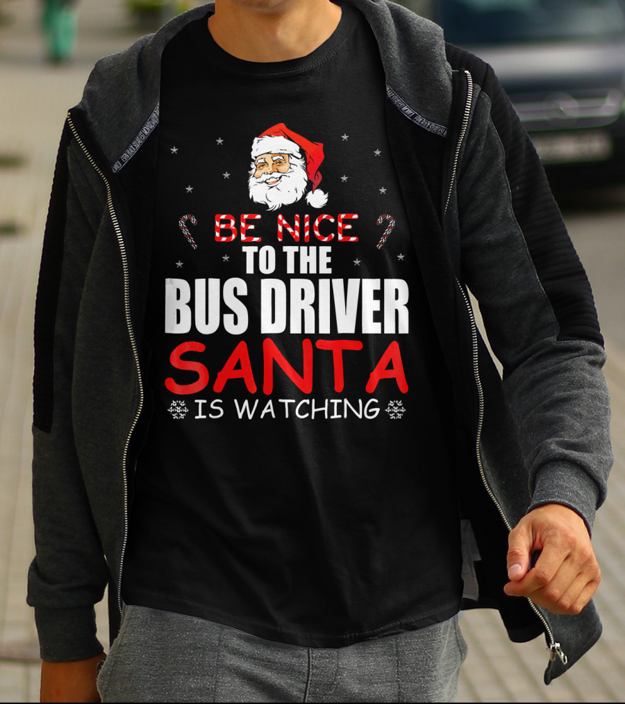 Be Nice To The Bus Driver Santa Is Watching T-Shirt
