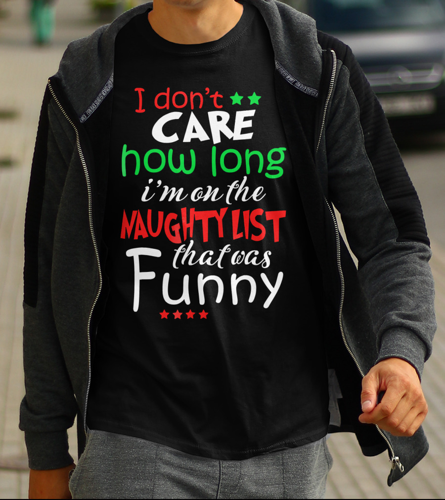 I Don't Care How Long I'm On The Naughty List That Was Funny T-Shirt