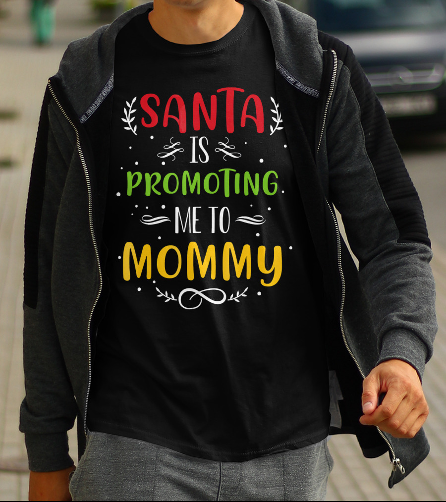 Santa Is Promoting Me To Mommy Holiday Announcement T-Shirt