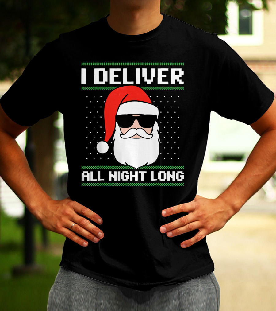 I Deliver All Night Long Ugly Christmas Santa T-Shirt