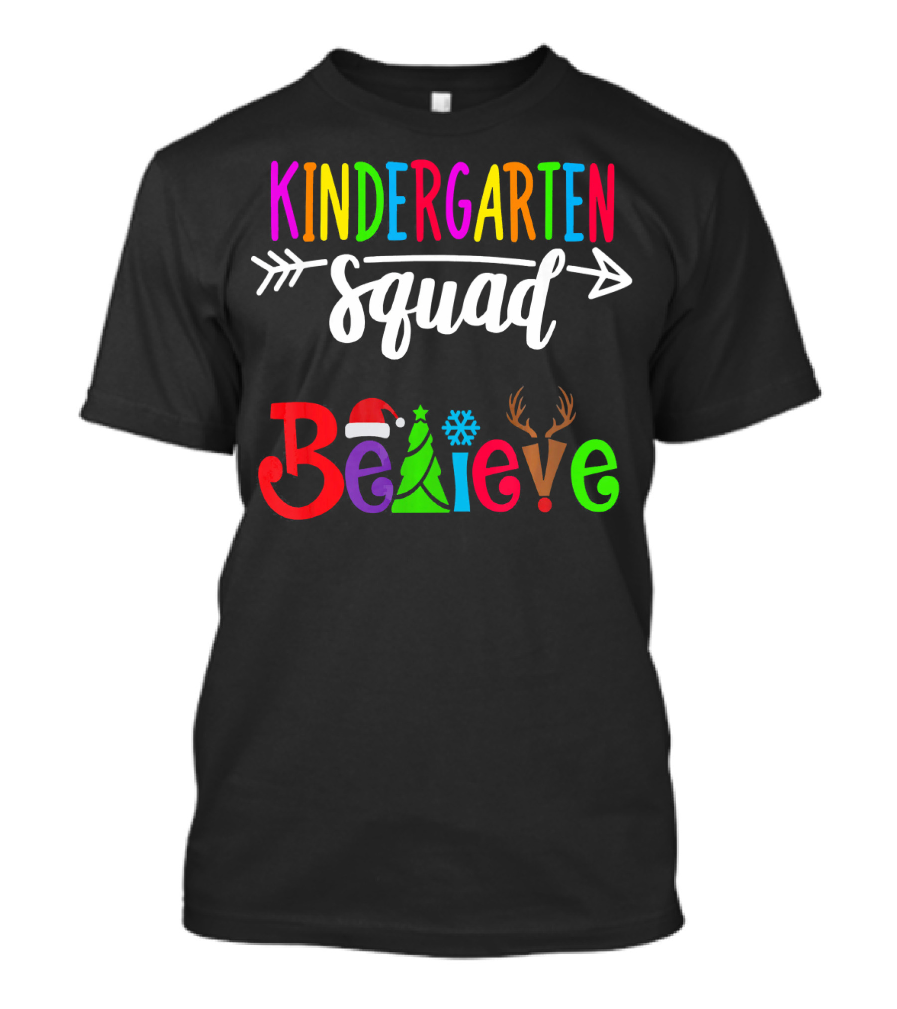 Kindergarten Squad Believe Christmas Text With Santa Hat Tree Snowflake And Reindeer Antlers T-Shirt