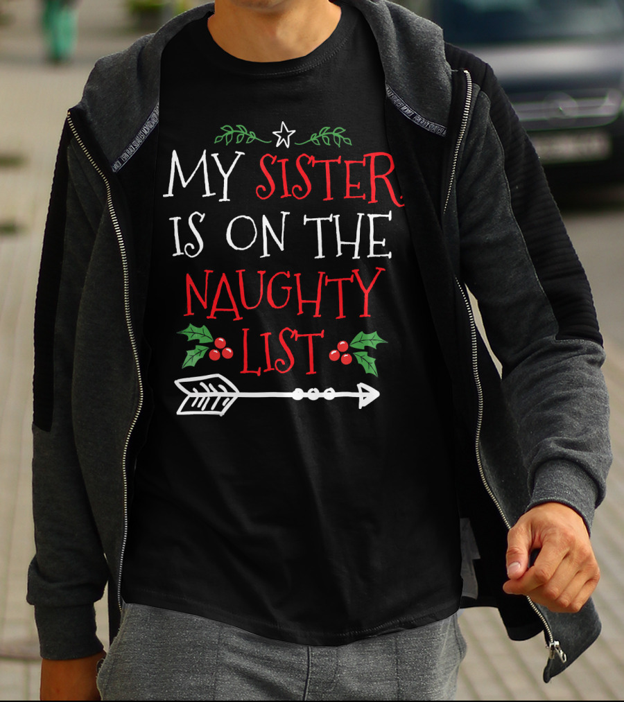 My Sister Is On The Naughty List Christmas Arrow And Holly T-Shirt