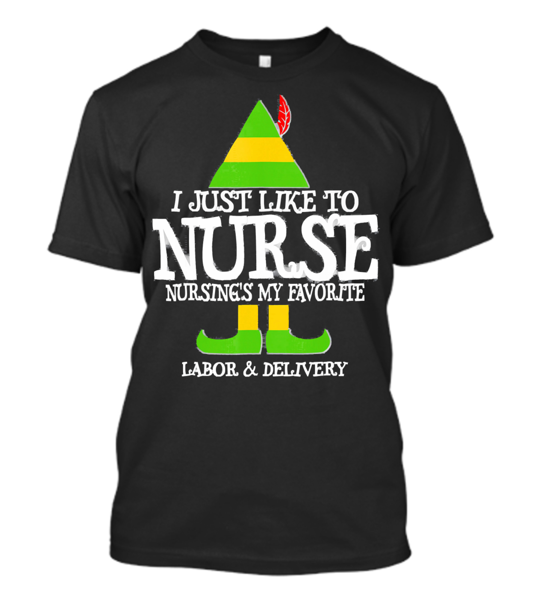 I Just Like To Nurse Nursing's My Favorite Labor And Delivery Elf T-Shirt
