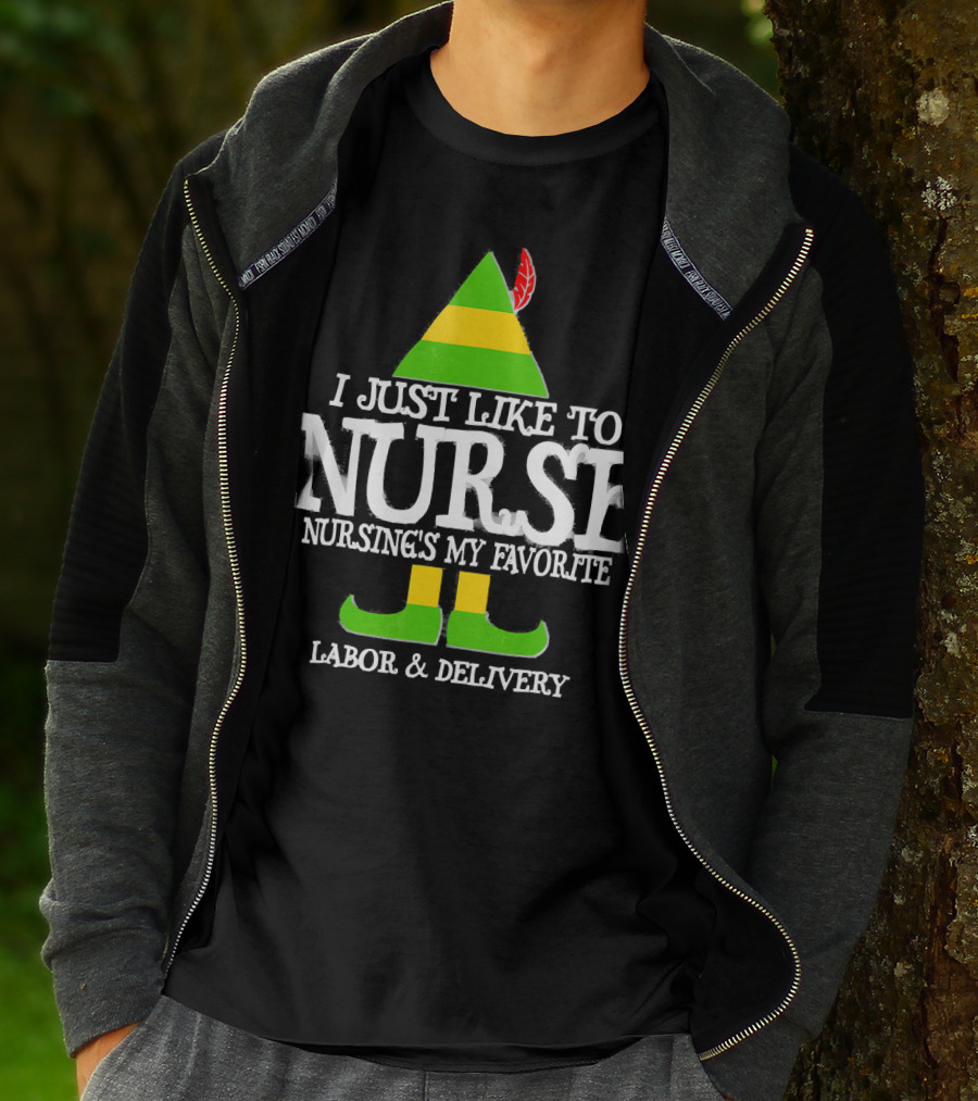 I Just Like To Nurse Nursing's My Favorite Labor And Delivery Elf T-Shirt