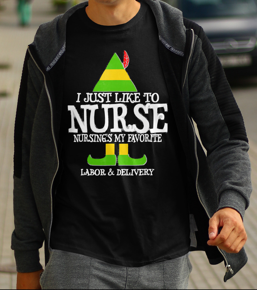 I Just Like To Nurse Nursing's My Favorite Labor And Delivery Elf T-Shirt