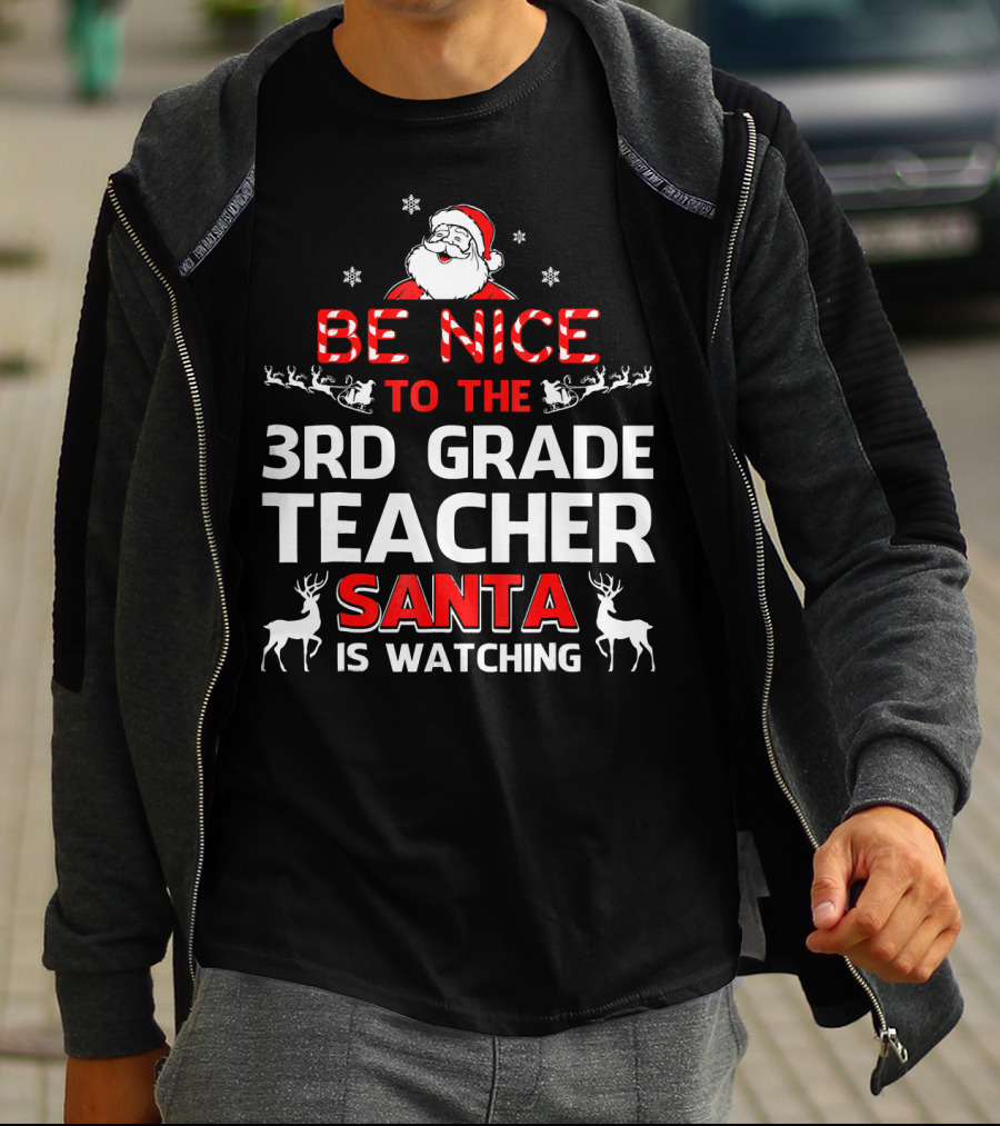 Be Nice To The 3rd Grade Teacher Santa Is Watching T-Shirt