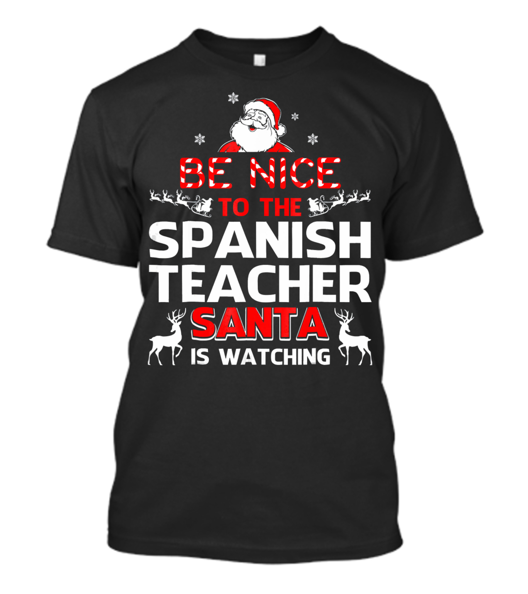 Be Nice To The Spanish Teacher Santa Is Watching Festive Holiday Shirt With Santa And Reindeer T-Shirt
