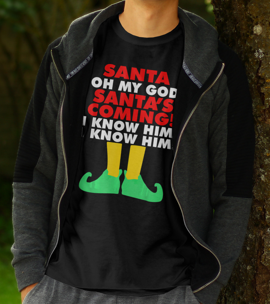 Santa Oh My God Santa's Coming I Know Him I Know Him T-Shirt