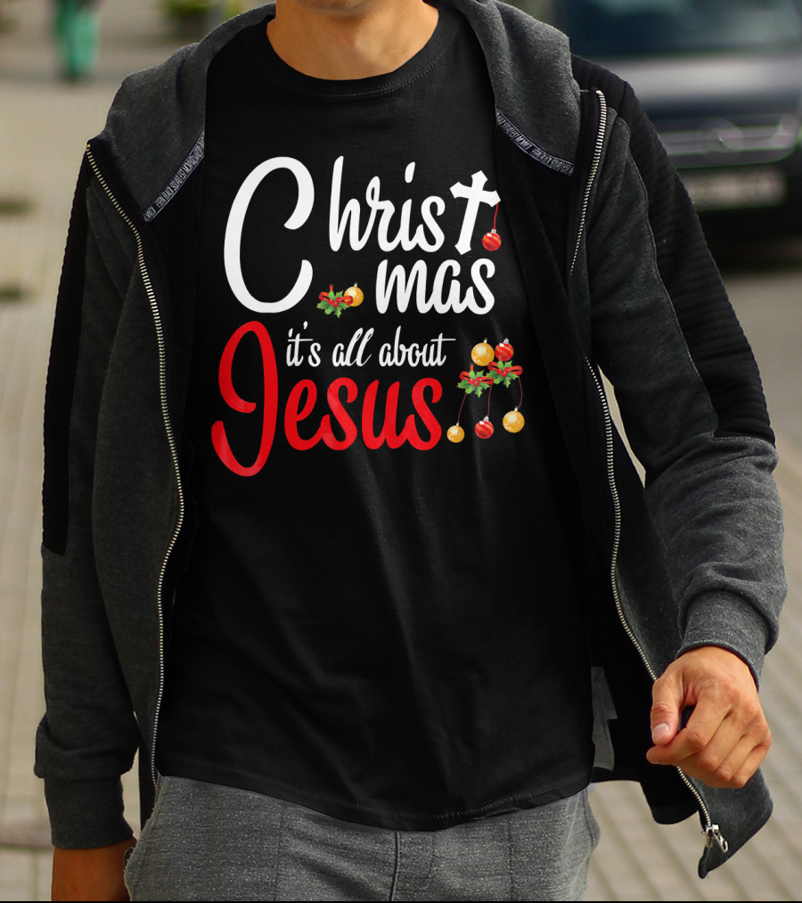 Christ Mas It's All About Jesus With Cross And Christmas Ornaments T-Shirt