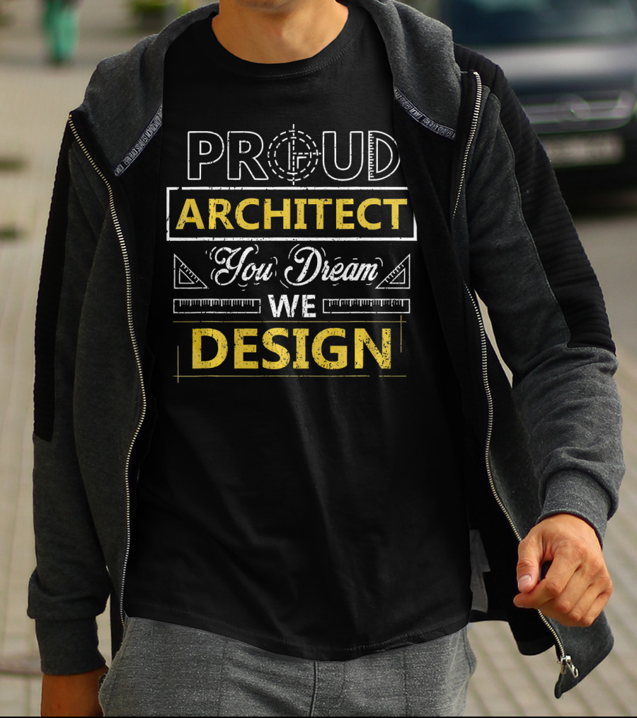 Proud Architect You Dream We T-Shirt