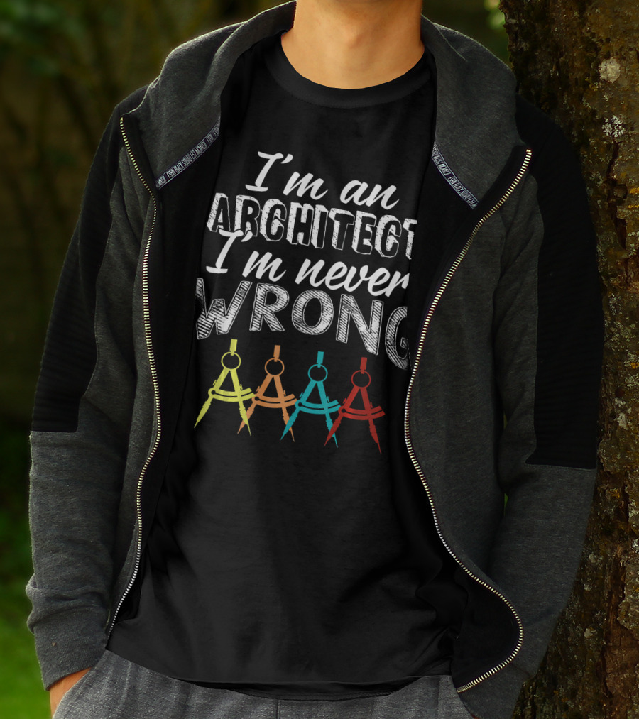 I'm An Architect I'm Never Wrong T-Shirt