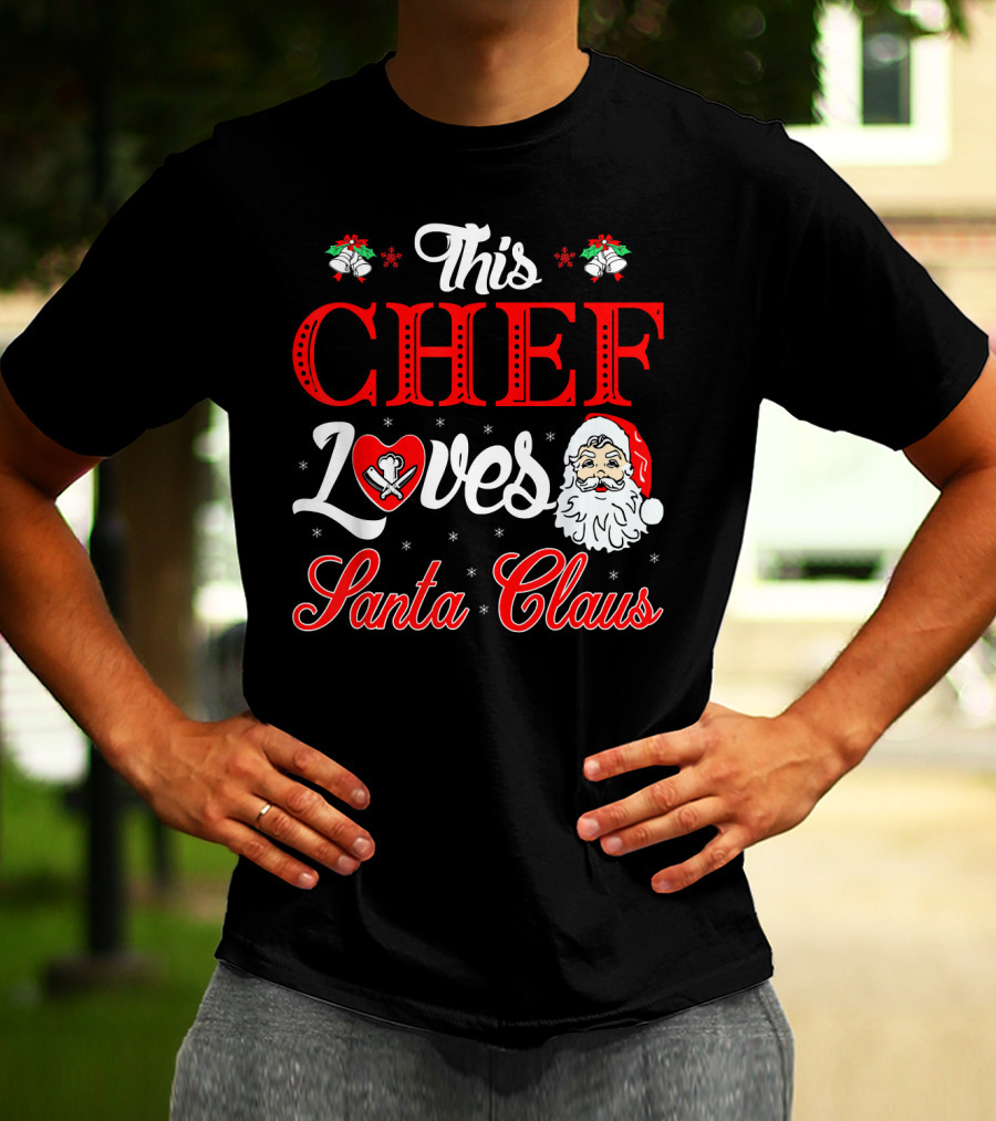 This Chef Loves Santa Claus T-Shirt
