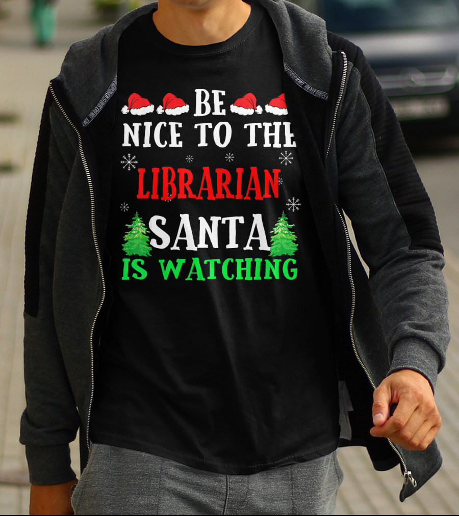 Be Nice To The Librarian Santa Is Watching With Santa Hats Snowflakes And Christmas Trees T-Shirt