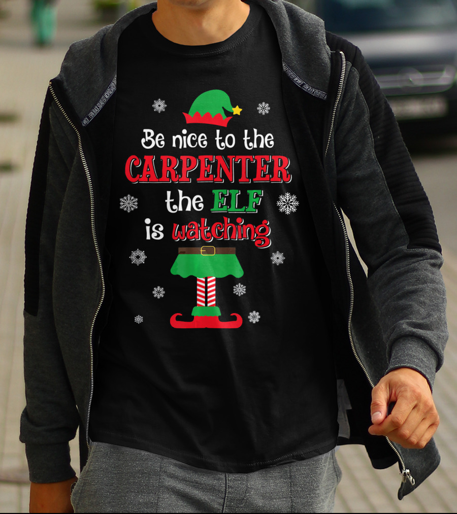Be Nice To The Carpenter The Elf Is Watching T-Shirt