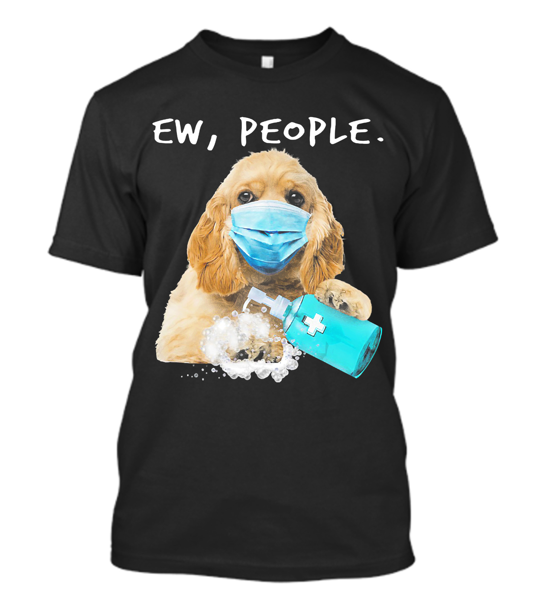 Ew People American Cocker Spaniel Dog Wearing Mask Holding Hand Sanitizer T-Shirt