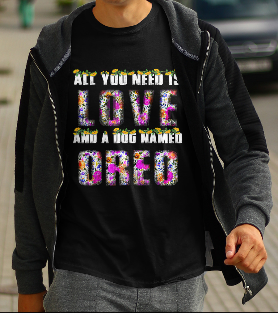 All You Need Is Love And A Dog Named Oreo T-Shirt
