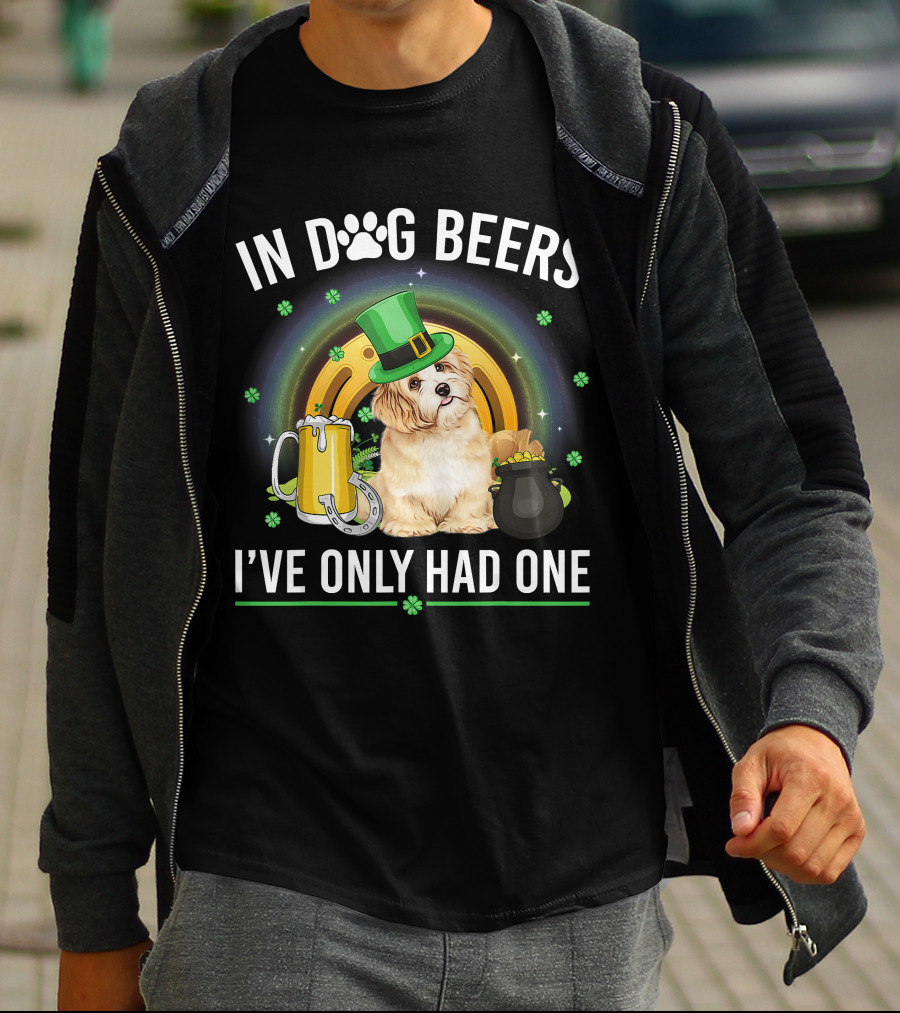 In Dog Beers I've Only Had One St Patrick's Day Maltese Dog Beer Drink T-Shirt