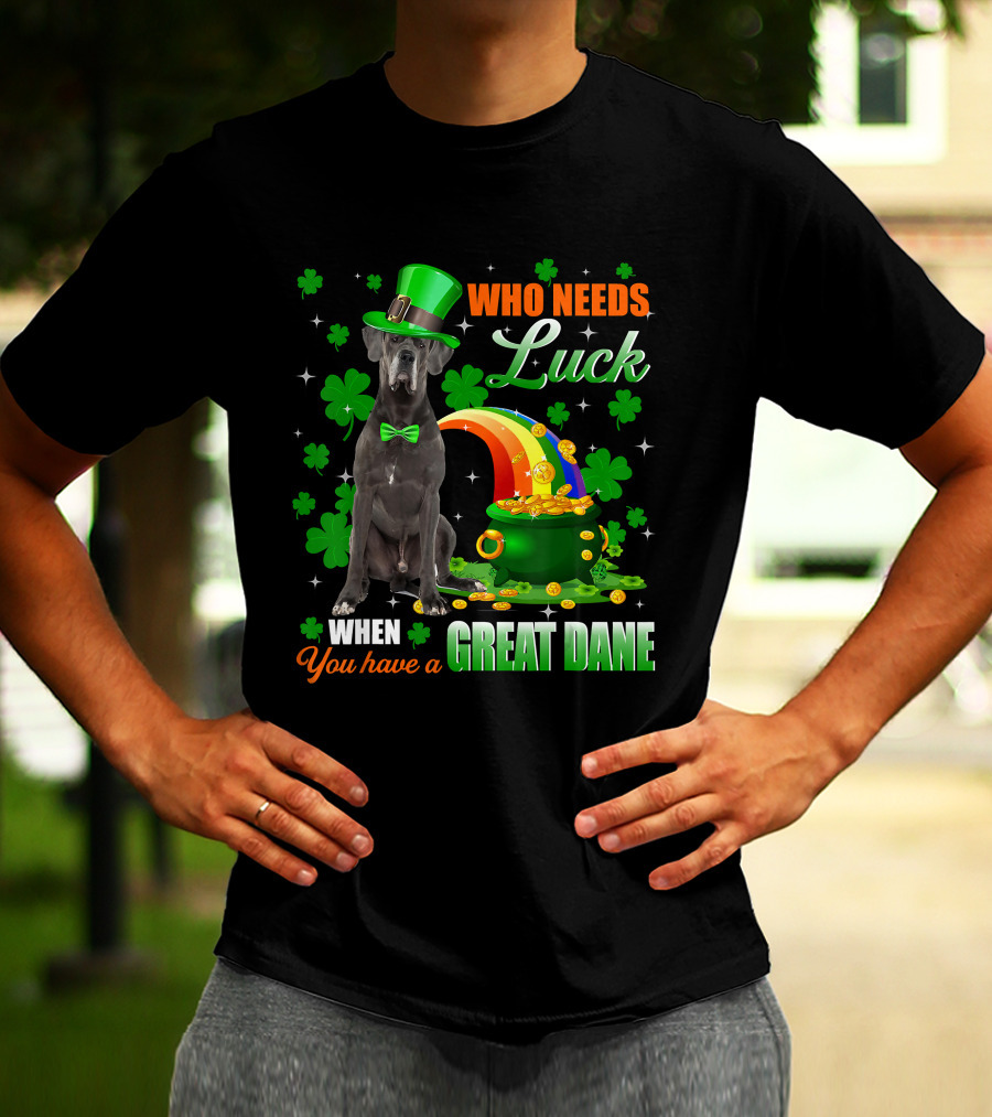 Who Needs Luck When You Have A Great Dane With Shamrocks And Pot Of Gold T-Shirt