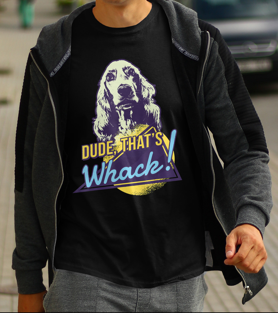 Dude, That's Whack English Cocker Spaniel T-Shirt