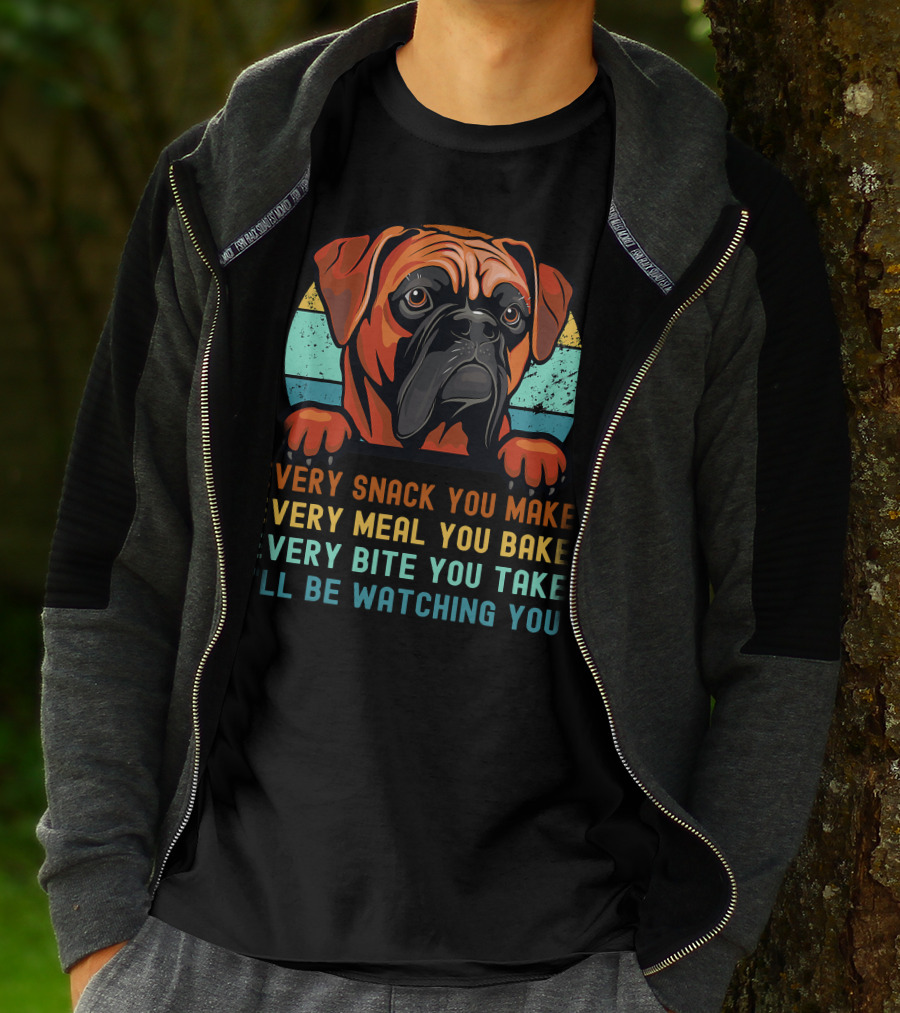 Boxer Dog Funny Mom Dad Every Snack You Make Every Meal You Bake Every Bite You Take I'll Be Watching You T-Shirt
